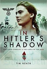 In Hitlers Shadow PostWar Germany And The Girls Of The BDM