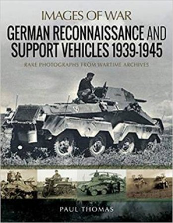 German Reconnaissance And Support Vehicles 1939-1945 by Paul Thomas