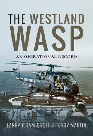 Westland Wasp: An Operational Record by Larry Jeram-Croft & Terry Martin