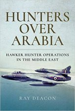 Hunters Over Arabia Hawker Hunter Operations In The Middle East