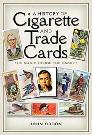 History Of Cigarette And Trade Cards: The Magic Inside The Packet by John Broom