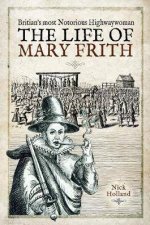 Britains Most Notorious Highwaywoman The Life Of Mary Frith