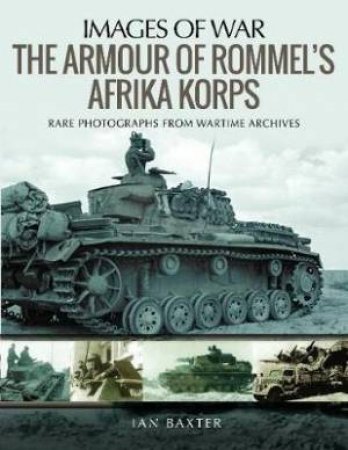 Armour Of Rommel's Afrika Korps by Ian Baxter