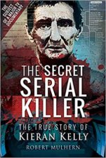 The Secret Serial Killer The True Story Of Kieran Kelly