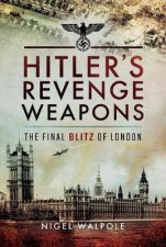 Hitlers Revenge Weapons The Final Blitz of London