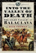 Into The Valley Of Death The Light Cavalry At Balaclava