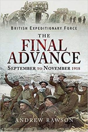 Final Advance: September-November 1918 by Andrew Rawson