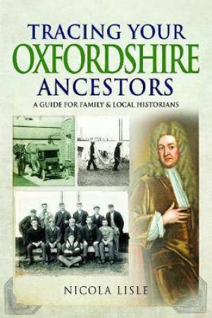 Tracing Your Oxfordshire Ancestors: A Guide For Family Historians by Nicola Lisle