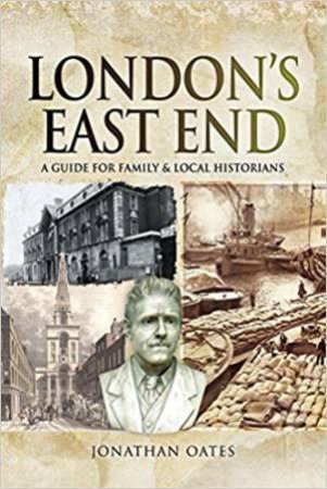 London's East End: A Guide For Family And Local Historians by Jonathan Oates
