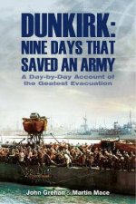 Dunkirk Nine Days That Saved An Army A Day By Day Account Of The Greatest Evacuation