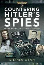 Countering Hitlers Spies British Military Intelligence 19401945