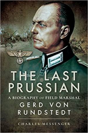 The Last Prussian: A Biography Of Field Marshal Gerd von Rundstedt by Charles Messenger