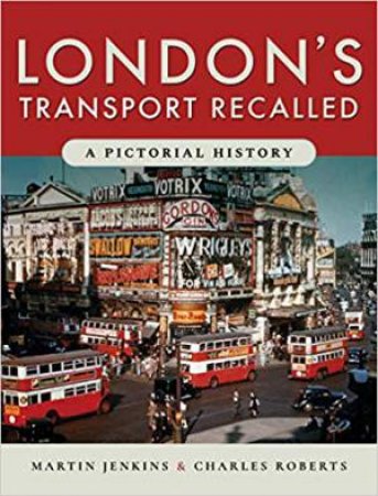 London's Transport Recalled: A Pictorial History by Martin Jenkins & Charles Roberts