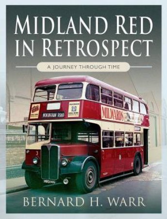 Midland Red In Retrospect: A Journey Through Time by Bernard H Warr