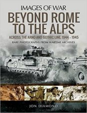 Beyond Rome To The Alps Across The Arno And Gothic Line 19441945
