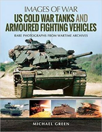 US Cold War Tanks And Armoured Fighting Vehicles by Michael Green