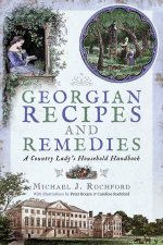 Georgian Recipes And Remedies A Country Ladys Household Handbook