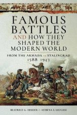 Famous Battles And How They Shaped The Modern World 15881943