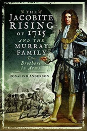 Jacobite Rising Of 1715 And The Murray Family by Rosalind Anderson