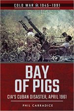Bay of Pigs CIAs Cuban Disaster April 1961