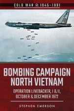 Bombing Campaign North Vietnam Operation Linebacker I  II October  December 1972