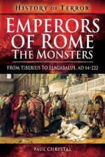 Emperors Of Rome The Monsters From Tiberius To Elagabalus AD 14222