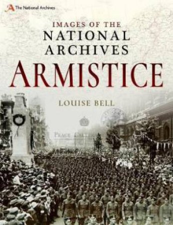Images Of The National Archives: Armistice by Louise Bell