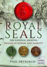 Royal Seals The National Archives Images Of Power And Majesty