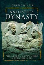 Antipaters Dynasty Alexander The Greats Regent And His Successors