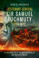 Lieutenant General Sir Samuel Auchmuty 17561822 The Military Life Of An American Loyalist And Imperial General
