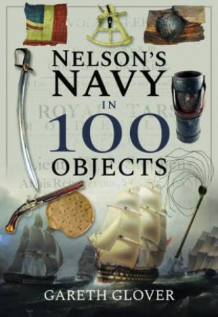 Nelson's Navy In 100 Objects by Gareth Glover