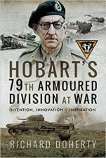 Hobarts 79th Armoured Division At War Invention Innovation And Inspiration