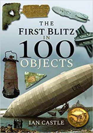 First Blitz In 100 Objects by Ian Castle