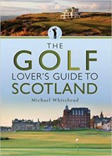 The Golf Lovers Guide To Scotland