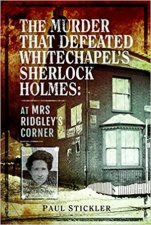 The Murder That Defeated Whitechapels Sherlock Holmes At Mrs Ridgleys Corner