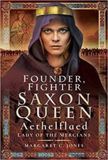 Founder Fighter Saxon Queen Aethelflaed Lady Of The Mercians