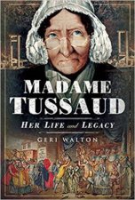 Madame Tussaud Her Life And Legacy