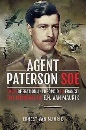 Agent Paterson SOE: From Operation Anthropoid to France by Ernest van Maurik