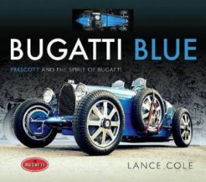 Bugatti Blue: Prescott And The Spirit Of Bugatti by Lance Cole