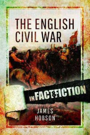 English Civil War: In Fact And Fiction by James Hobson