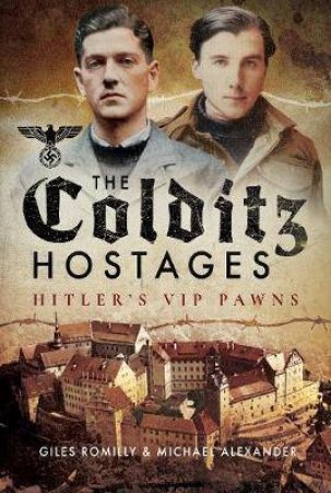 Colditz Hostages: Hitler's VIP Pawns by Giles Romilly
