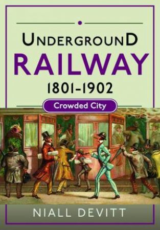 Underground Railway 1801-1902: Crowded City by NIALL DEVITT