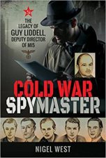 Cold War Spymaster The Legacy Of Guy Liddell Deputy Director Of MI5