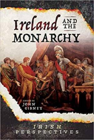 Ireland And The Monarchy by John Gibney