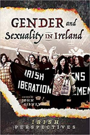 Gender And Sexuality In Ireland by John Gibney