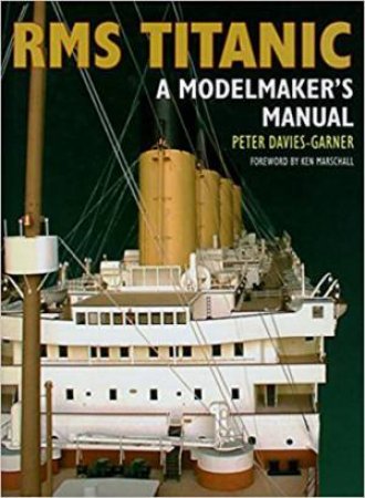 RMS Titanic: A Modelmaker's Manual by Peter Davis-Garner