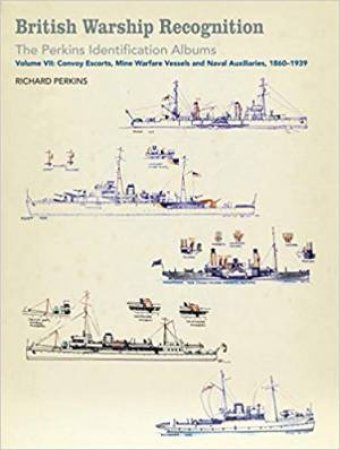 British Warship Recognition: The Perkins Identification Albums, Vol VII by Richard Perkins