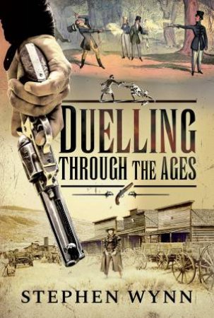 Duelling Through The Ages by Stephen Wynn