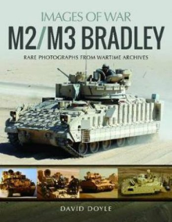 M2/M3 Bradley: Rare Photographs From Wartime Archives by David Doyle