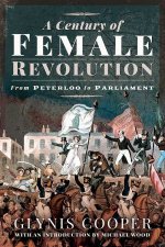 Century Of Female Revolution From Peterloo To Parliament